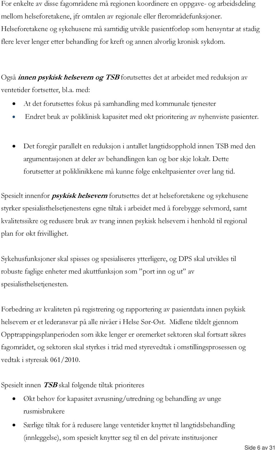 Også innen psykisk helsevern og TSB forutsettes det at