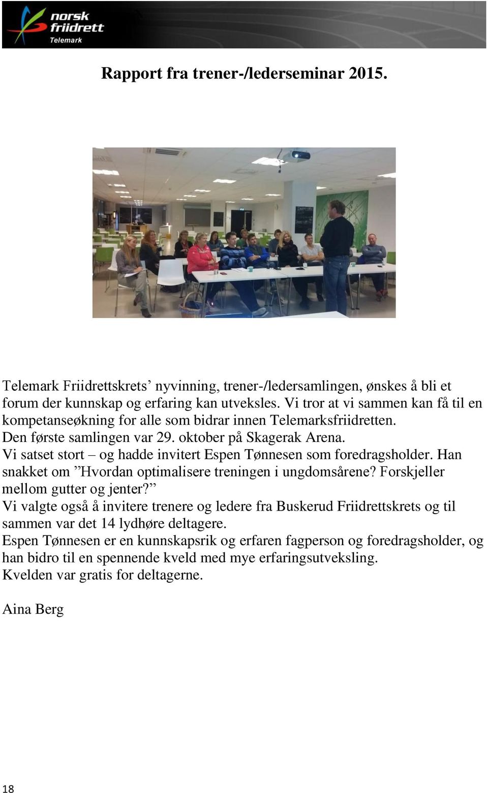 Vi satset stort og hadde invitert Espen Tønnesen som foredragsholder. Han snakket om Hvordan optimalisere treningen i ungdomsårene? Forskjeller mellom gutter og jenter?