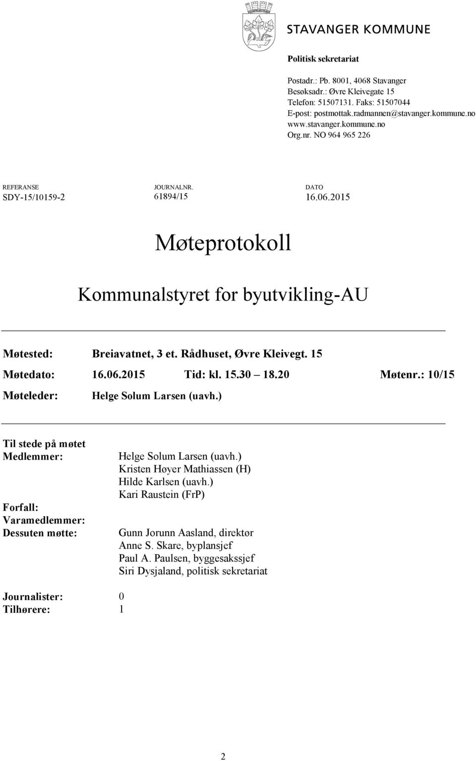 06.2015 Tid: kl. 15.30 18.20 Møtenr.: 10/15 Møteleder: Helge Solum Larsen (uavh.) Til stede på møtet Medlemmer: Forfall: Varamedlemmer: Dessuten møtte: Helge Solum Larsen (uavh.