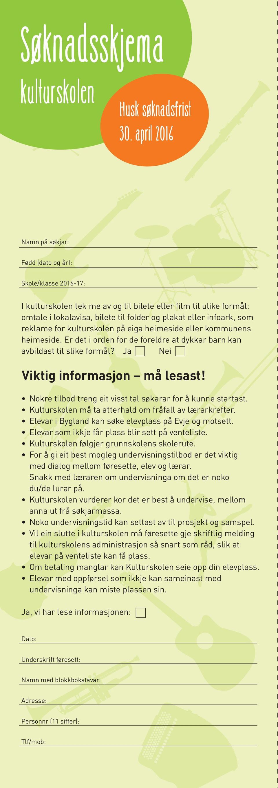 som reklame for kulturskolen på eiga heimeside eller kommunens heimeside. Er det i orden for de foreldre at dykkar barn kan avbildast til slike formål? Ja Nei Viktig informasjon må lesast!