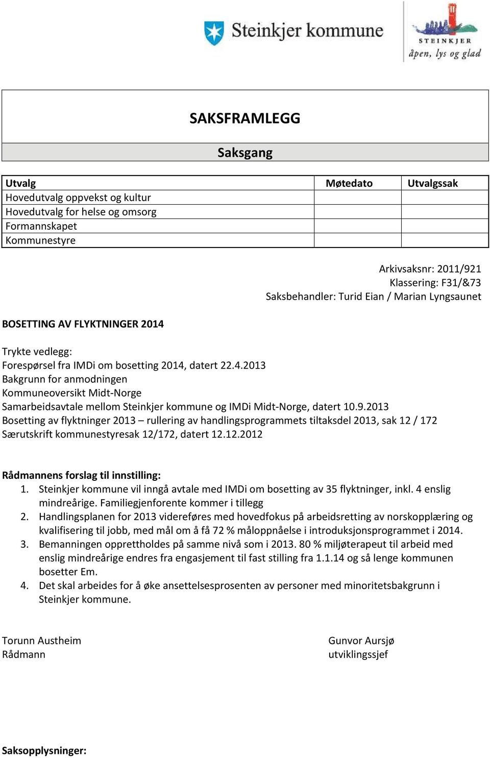 datert 22.4.2013 Bakgrunn for anmodningen Kommuneoversikt Midt-Norge Samarbeidsavtale mellom Steinkjer kommune og IMDi Midt-Norge, datert 10.9.