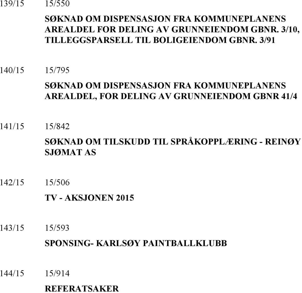 3/91 140/15 15/795 SØKNAD OM DISPENSASJON FRA KOMMUNEPLANENS AREALDEL, FOR DELING AV GRUNNEIENDOM GBNR