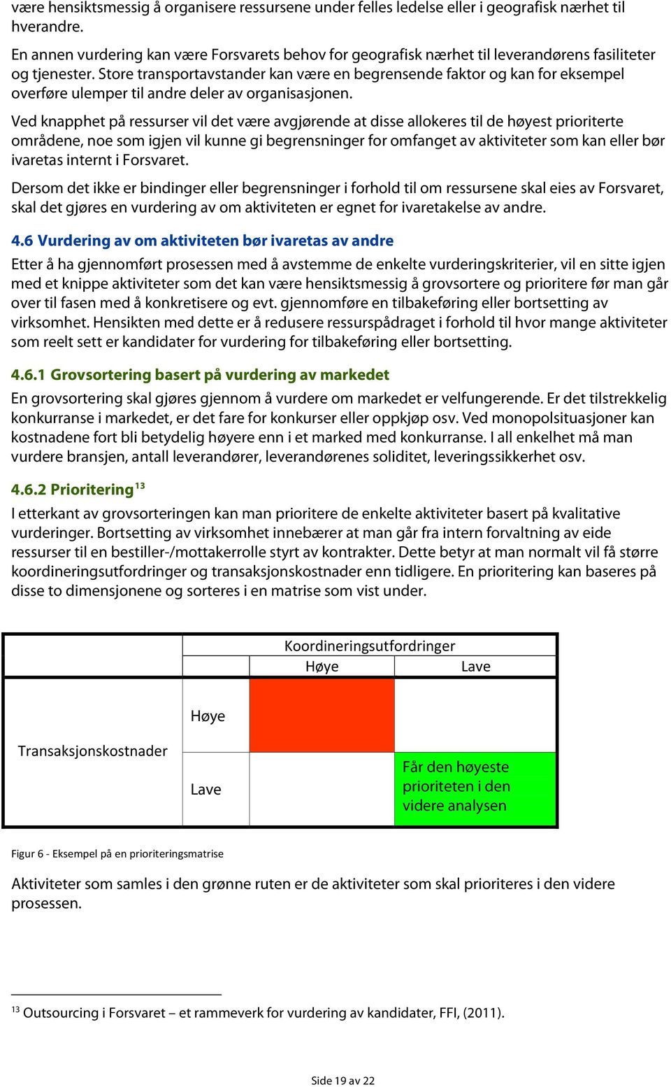 Store transportavstander kan være en begrensende faktor og kan for eksempel overføre ulemper til andre deler av organisasjonen.