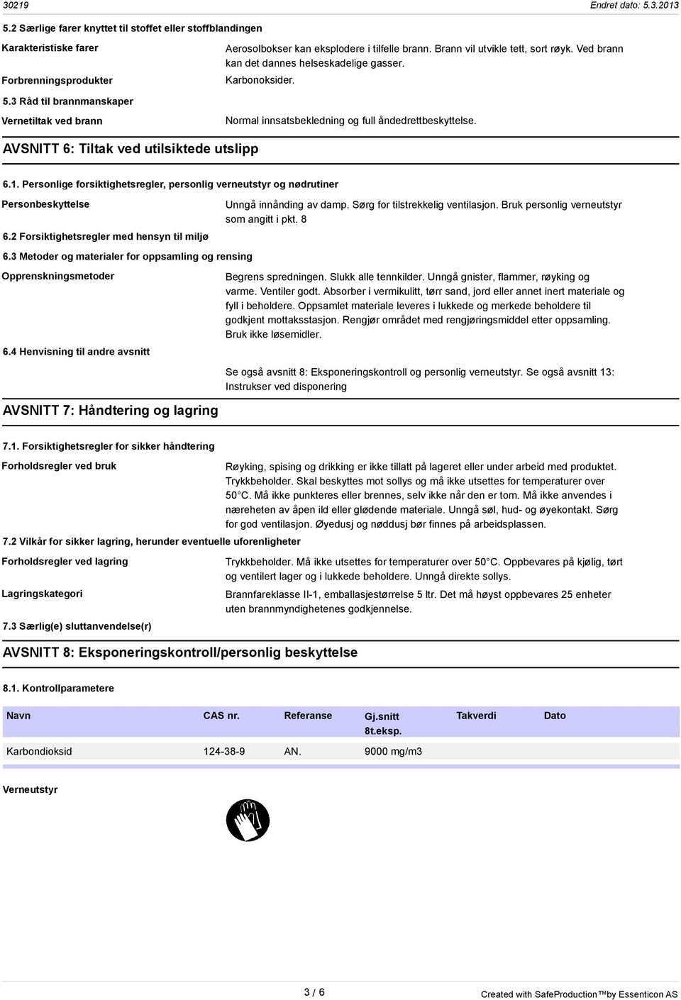 AVSNITT 6: Tiltak ved utilsiktede utslipp 6.1. Personlige forsiktighetsregler, personlig verneutstyr og nødrutiner Personbeskyttelse 6.2 Forsiktighetsregler med hensyn til miljø 6.