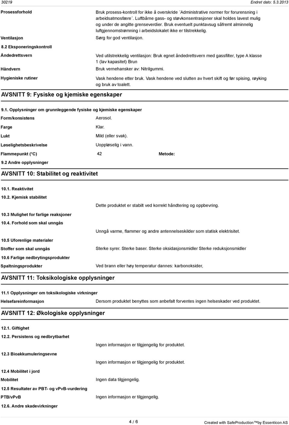 Bruk eventuelt punktavsug såfremt alminnelig luftgjennomstrømning i arbeidslokalet ikke er tilstrekkelig. Sørg for god ventilasjon. 8.