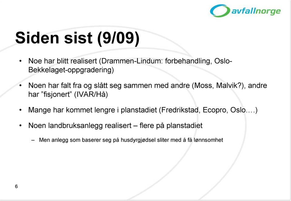 ), andre har fisjonert (IVAR/Hå) Mange har kommet lengre i planstadiet (Fredrikstad, Ecopro, Oslo.