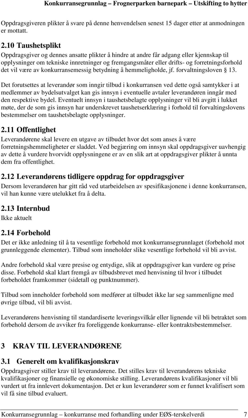 det vil være av konkurransemessig betydning å hemmeligholde, jf. forvaltningsloven 13.