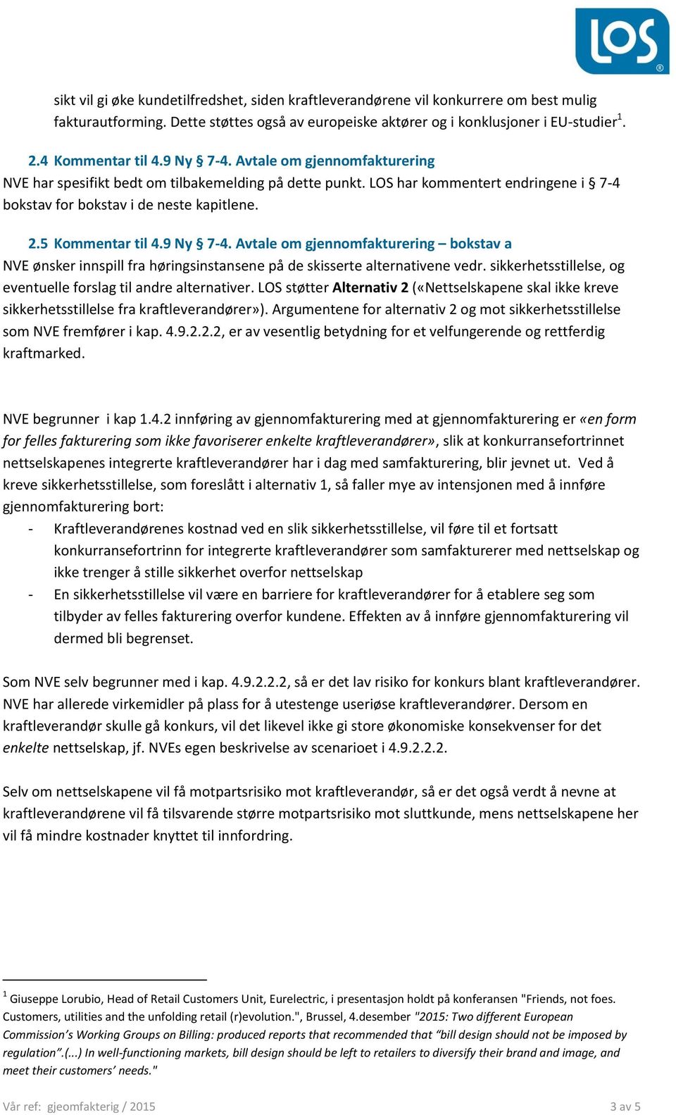 5 Kommentar til 4.9 Ny 7-4. Avtale om gjennomfakturering bokstav a NVE ønsker innspill fra høringsinstansene på de skisserte alternativene vedr.