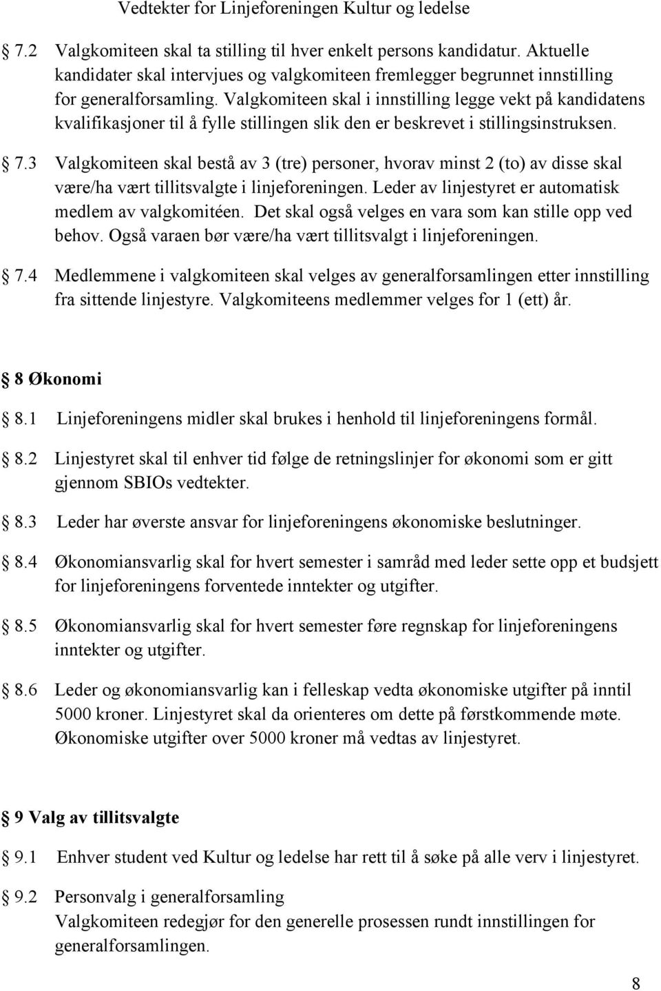 3 Valgkomiteen skal bestå av 3 (tre) personer, hvorav minst 2 (to) av disse skal være/ha vært tillitsvalgte i linjeforeningen. Leder av linjestyret er automatisk medlem av valgkomitéen.