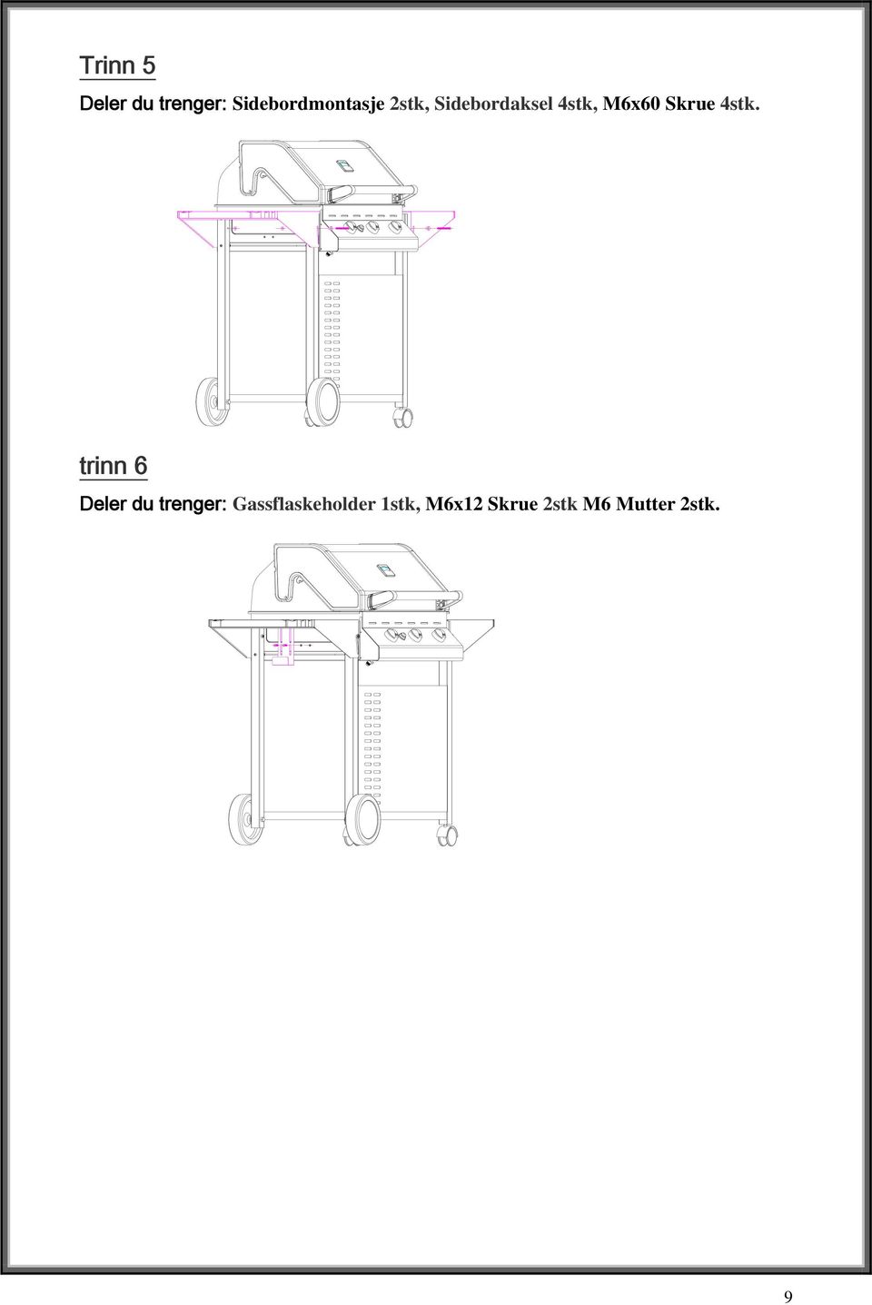 trinn 6 Deler du trenger: Gassflaskeholder