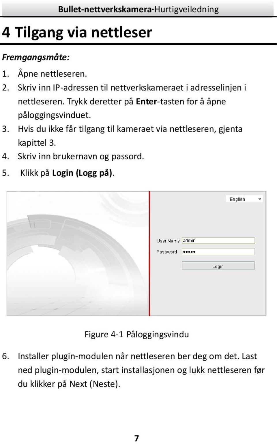 Trykk deretter på Enter-tasten for å åpne påloggingsvinduet. 3.