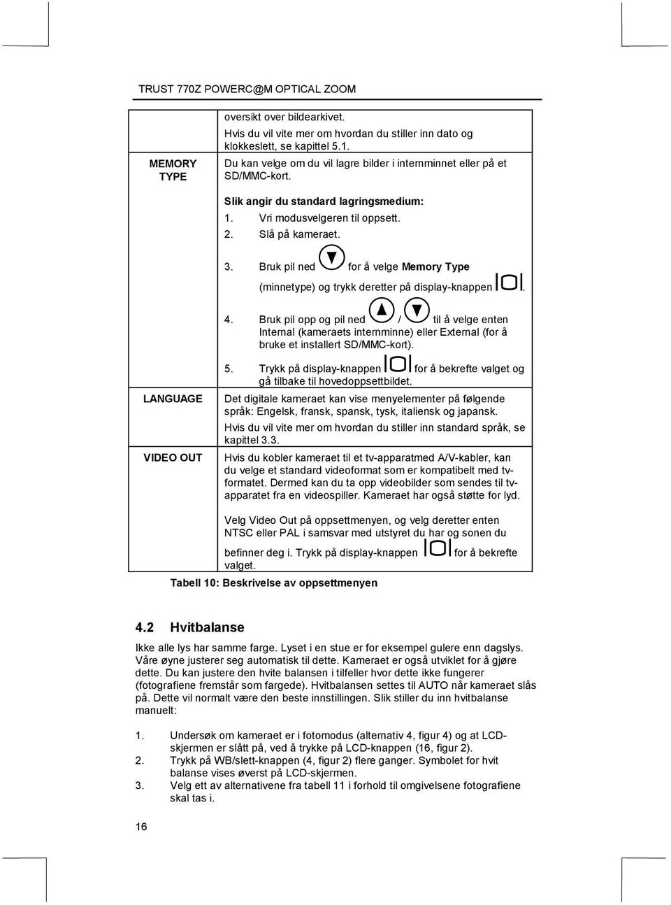 Bruk pil opp og pil ned / til å velge enten Internal (kameraets internminne) eller External (for å bruke et installert SD/MMC-kort). LANGUAGE VIDEO OUT 5.