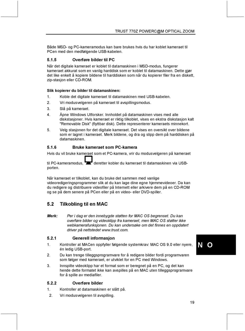 Dette gjør det like enkelt å kopiere bildene til harddisken som når du kopierer filer fra en diskett, zip-stasjon eller CD-ROM. Slik kopierer du bilder til datamaskinen: 1.