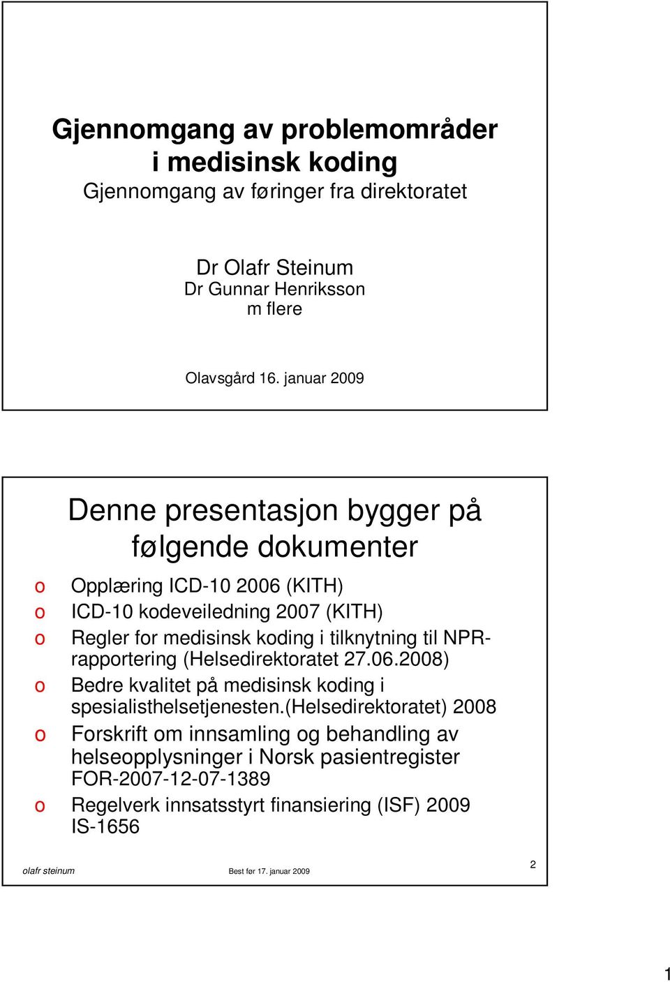 koding i tilknytning til NPRrapportering (Helsedirektoratet 27.06.2008) o Bedre kvalitet på medisinsk koding i spesialisthelsetjenesten.