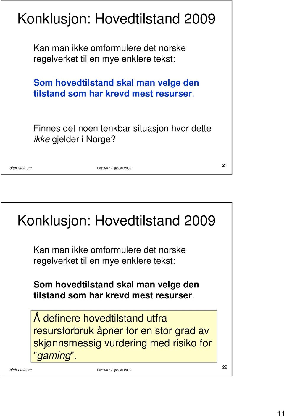 Å definere hovedtilstand utfra resursforbruk Finnes det noen åpner tenkbar for situasjon en stor hvor grad dette av skjønnsmessig ikke gjelder i Norge?