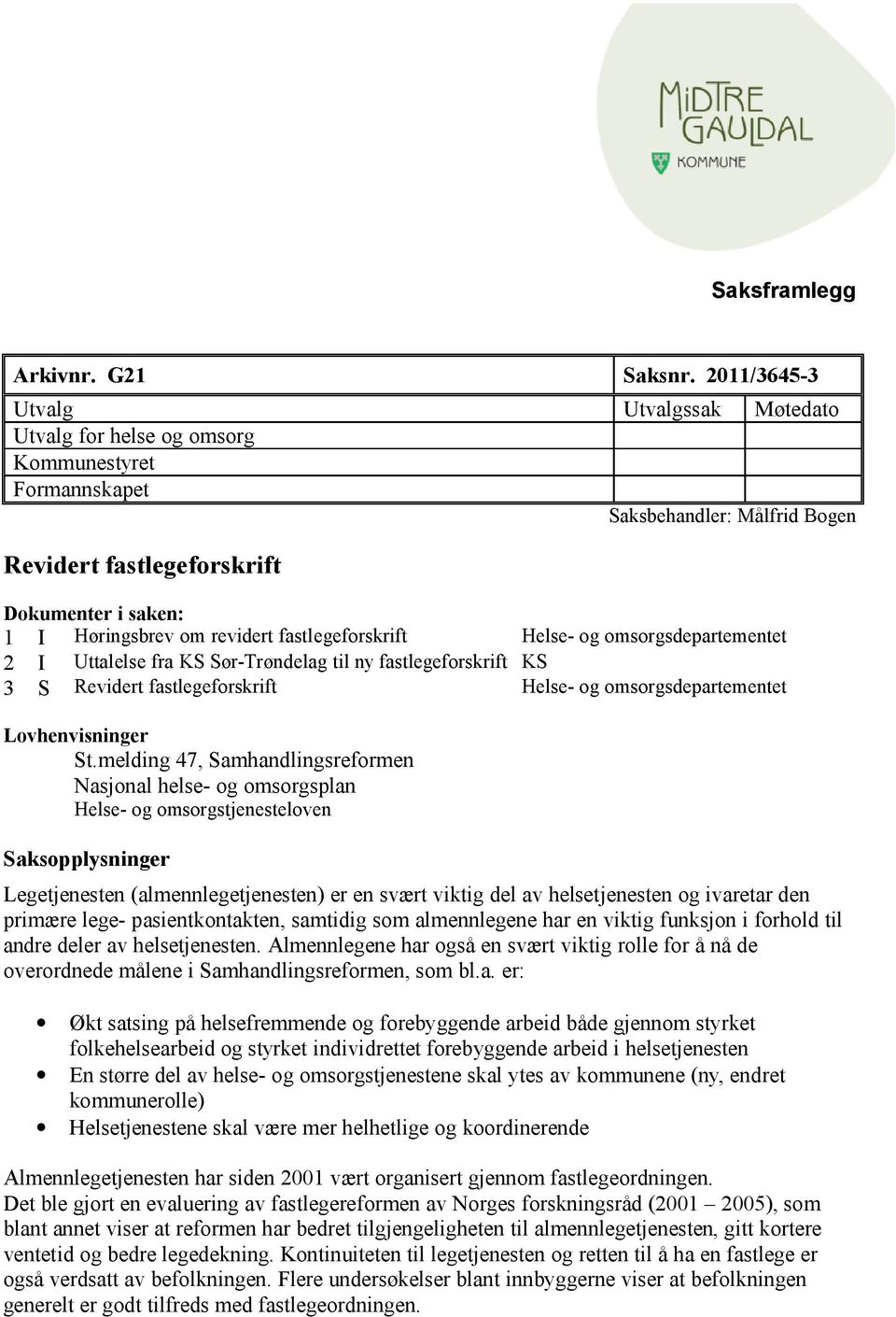 fastlegeforskrift Helse- og omsorgsdepartementet 2 I Uttalelse fra KS Sør-Trøndelag til ny fastlegeforskrift KS 3 S Revidert fastlegeforskrift Helse- og omsorgsdepartementet Lovhenvisninger St.