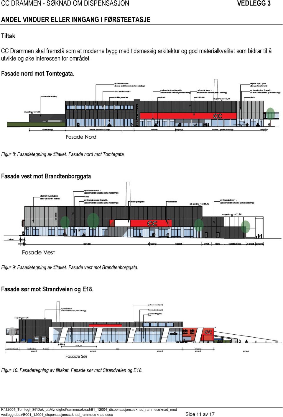 Fasade nord mot Tomtegata. Fasade vest mot Brandtenborggata Figur 9: Fasadetegning av tiltaket. Fasade vest mot Brandtenborggata. Fasade sør mot Strandveien og E18.