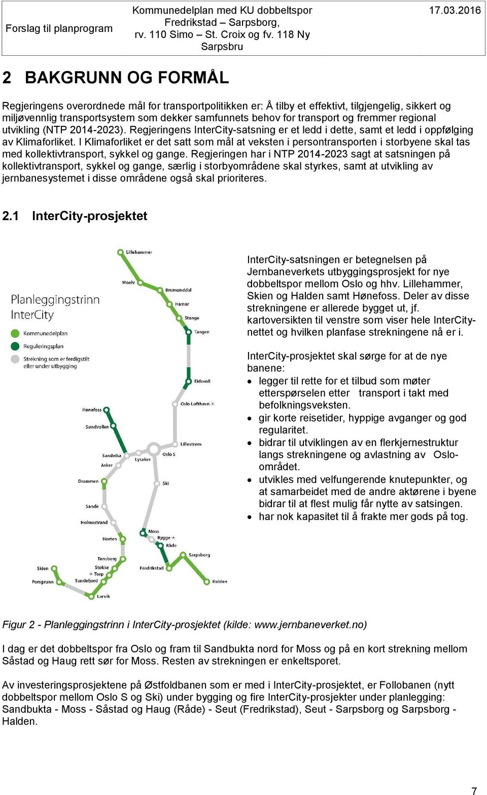 I Klimaforliket er det satt som mål at veksten i persontransporten i storbyene skal tas med kollektivtransport, sykkel og gange.