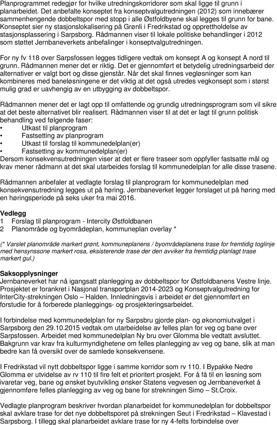 Konseptet sier ny stasjonslokalisering på Grønli i Fredrikstad og opprettholdelse av stasjonsplassering i Sarpsborg.