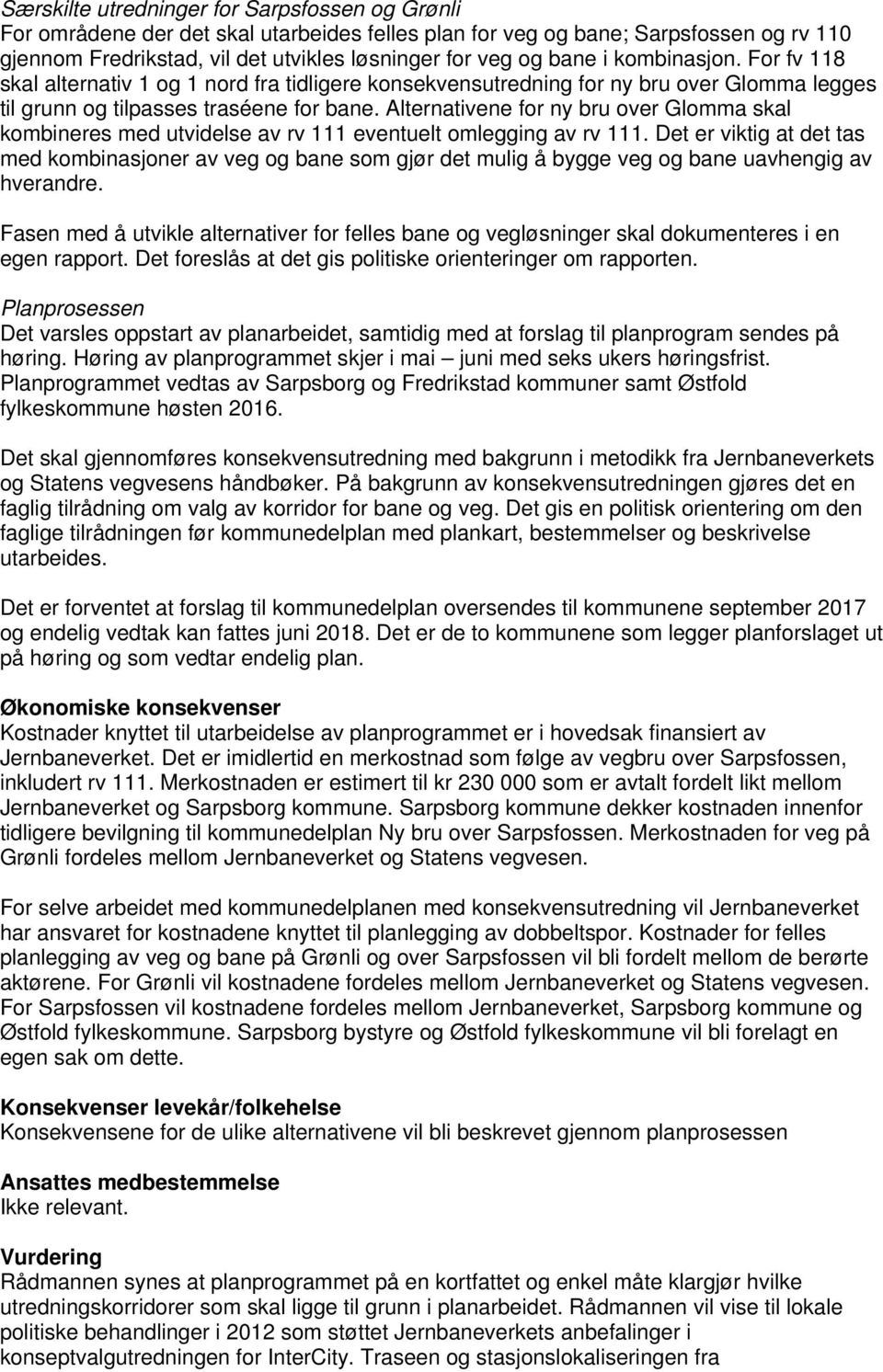 Alternativene for ny bru over Glomma skal kombineres med utvidelse av rv 111 eventuelt omlegging av rv 111.