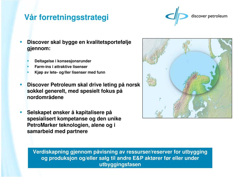 Selskapet ønsker å kapitalisere på spesialisert kompetanse og den unike PetroMarker teknologien, alene og i samarbeid med partnere