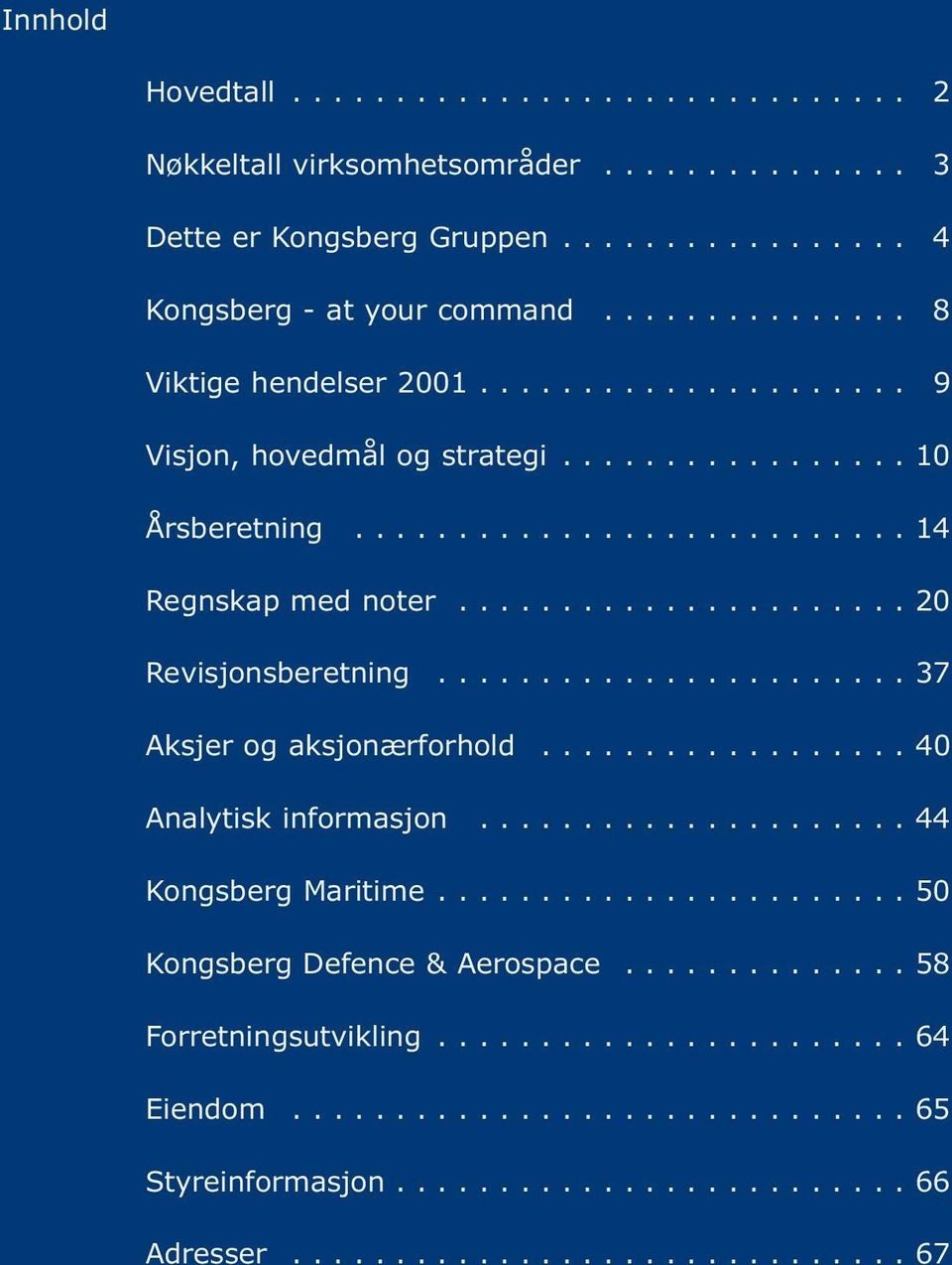 ..................... 20 Revisjonsberetning....................... 37 Aksjer og aksjonærforhold.................. 40 Analytisk informasjon..................... 44 Kongsberg Maritime.