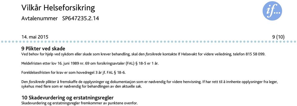 815 58 099. Meldefristen etter lov 16. juni 1989 nr. 69 om forsikringsavtaler (FAL) 18-5 er 1 år. Foreldelsesfristen for krav er som hovedregel 3 år jf. FAL 18-6.