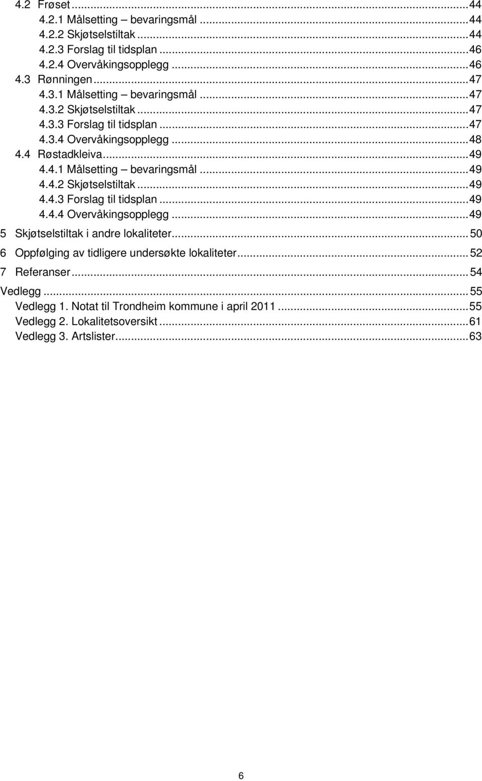 .. 49 5 Skjøtselstiltak i andre lokaliteter... 50 6 Oppfølging av tidligere undersøkte lokaliteter... 52 7 Referanser... 54 Vedlegg... 55 Vedlegg 1.