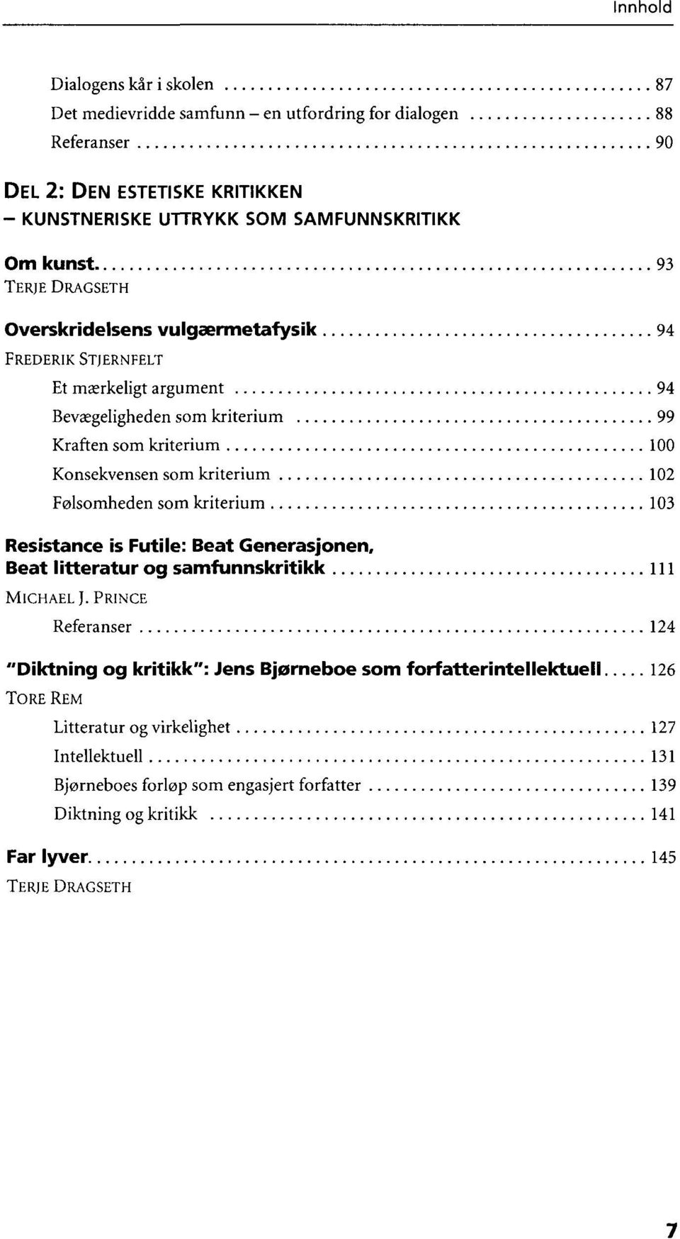 Følsomheden som kriterium 103 Resistance is Futile: Beat Generasjonen, Beat litteratur og samfunnskritikk 111 MICHAEL J.