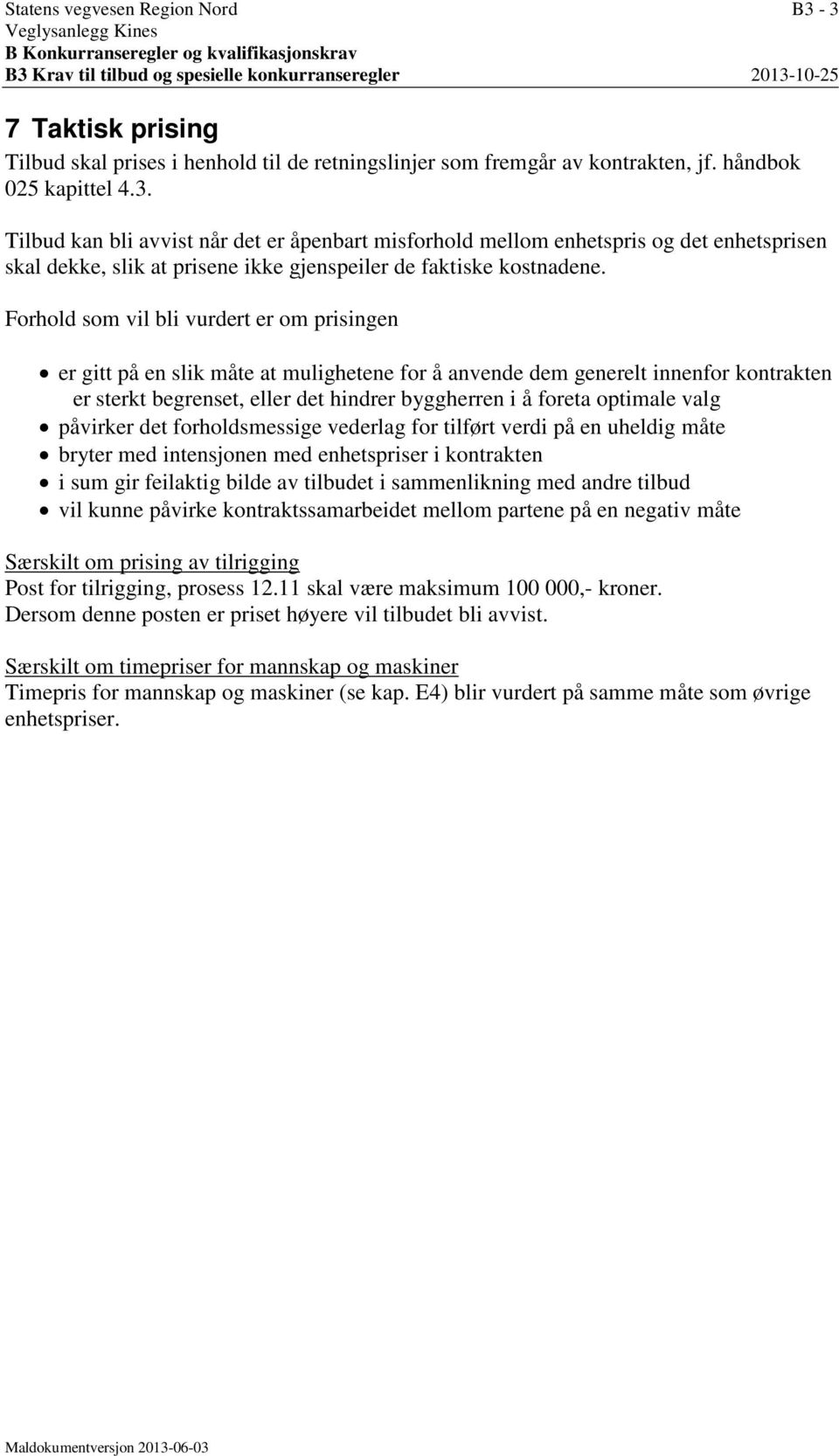 Tilbud kan bli avvist når det er åpenbart misforhold mellom enhetspris og det enhetsprisen skal dekke, slik at prisene ikke gjenspeiler de faktiske kostnadene.