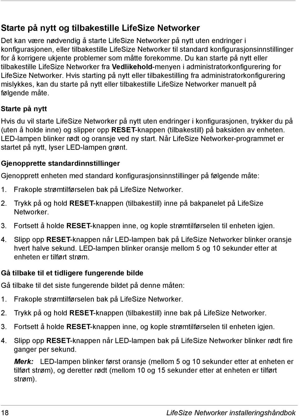 Du kan starte på nytt eller tilbakestille LifeSize Networker fra Vedlikehold-menyen i administratorkonfigurering for LifeSize Networker.