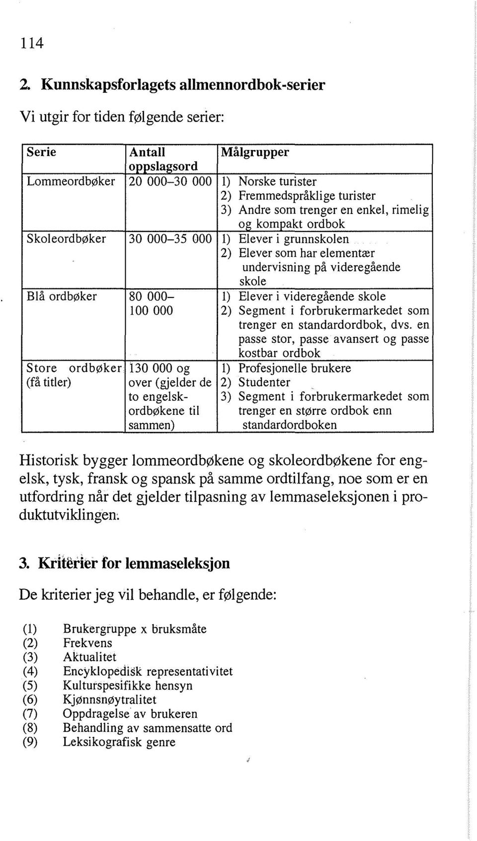 i videregående skole 100 000 2) Segment i forbrukermarkedet som trenger en standardordbok, dvs.