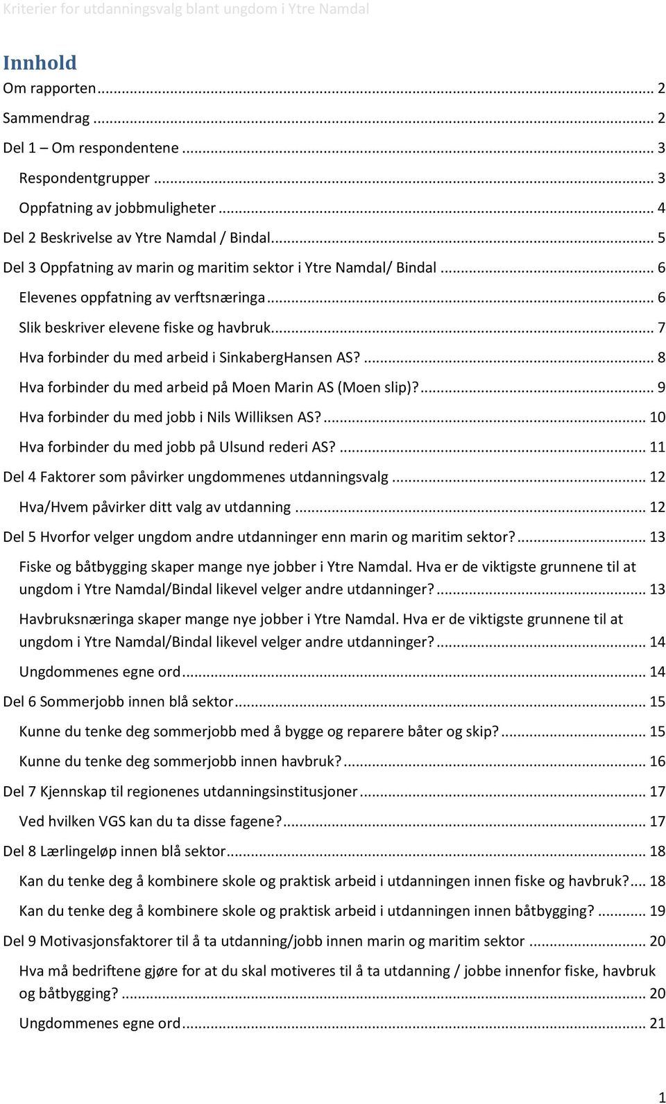 .. 7 Hva forbinder du med arbeid i SinkabergHansen AS?... 8 Hva forbinder du med arbeid på Moen Marin AS (Moen slip)?... 9 Hva forbinder du med jobb i Nils Williksen AS?