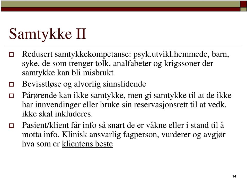 sinnslidende Pårørende kan ikke samtykke, men gi samtykke til at de ikke har innvendinger eller bruke sin