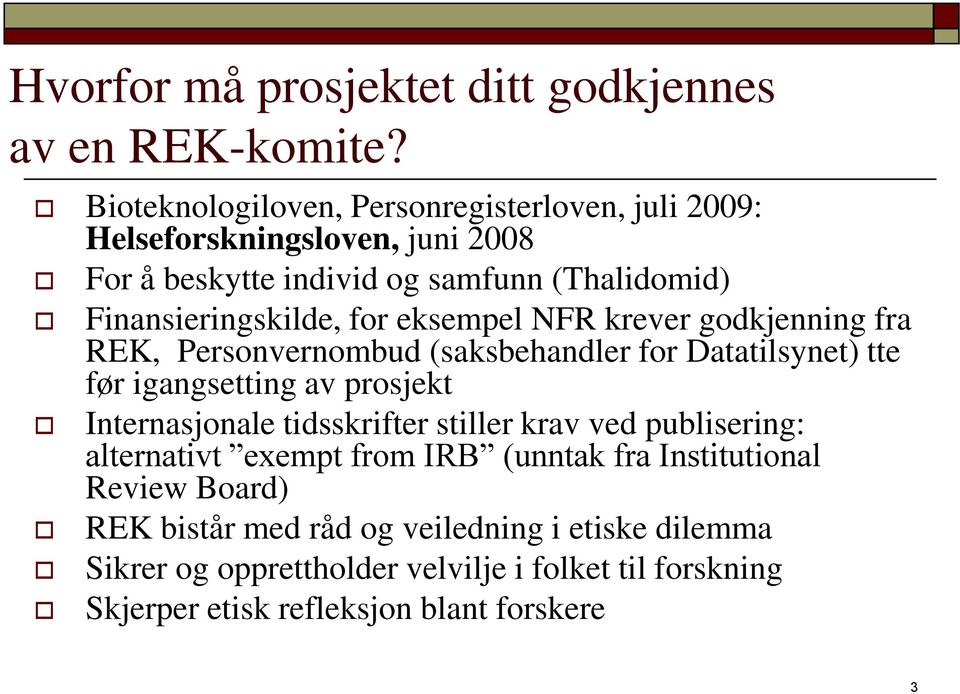 for eksempel NFR krever godkjenning fra REK, Personvernombud (saksbehandler for Datatilsynet) tte før igangsetting av prosjekt Internasjonale