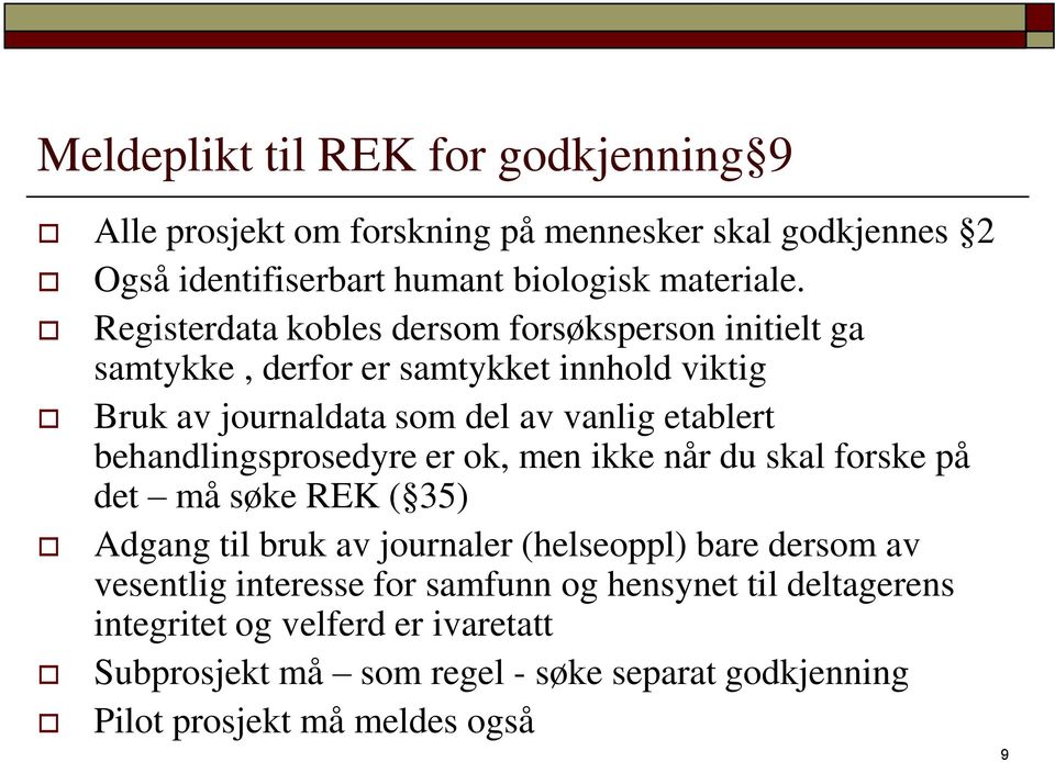 behandlingsprosedyre er ok, men ikke når du skal forske på det må søke REK ( 35) Adgang til bruk av journaler (helseoppl) bare dersom av vesentlig