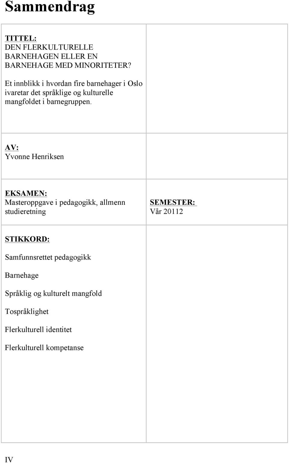 AV: Yvonne Henriksen EKSAMEN: Masteroppgave i pedagogikk, allmenn studieretning SEMESTER: Vår 20112