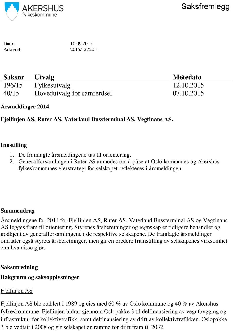 Generalforsamlingen i Ruter AS anmodes om å påse at Oslo kommunes og Akershus fylkeskommunes eierstrategi for selskapet reflekteres i årsmeldingen.