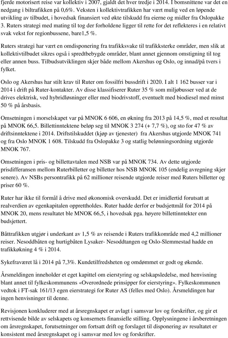 Ruters strategi med mating til tog der forholdene ligger til rette for det reflekteres i en relativt svak vekst for regionbussene, bare1,5 %.