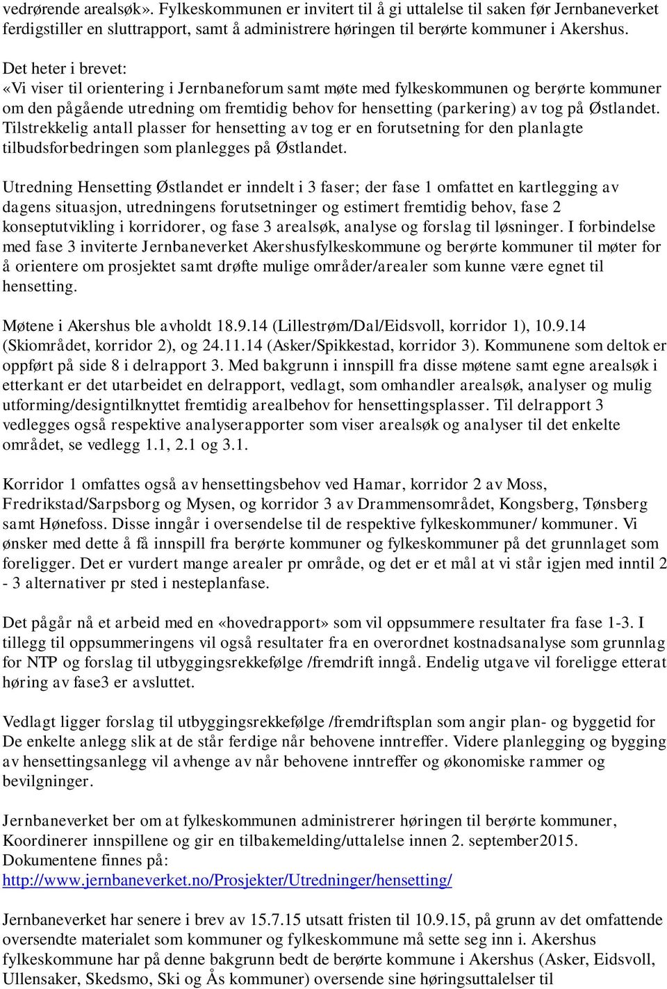 Østlandet. Tilstrekkelig antall plasser for hensetting av tog er en forutsetning for den planlagte tilbudsforbedringen som planlegges på Østlandet.