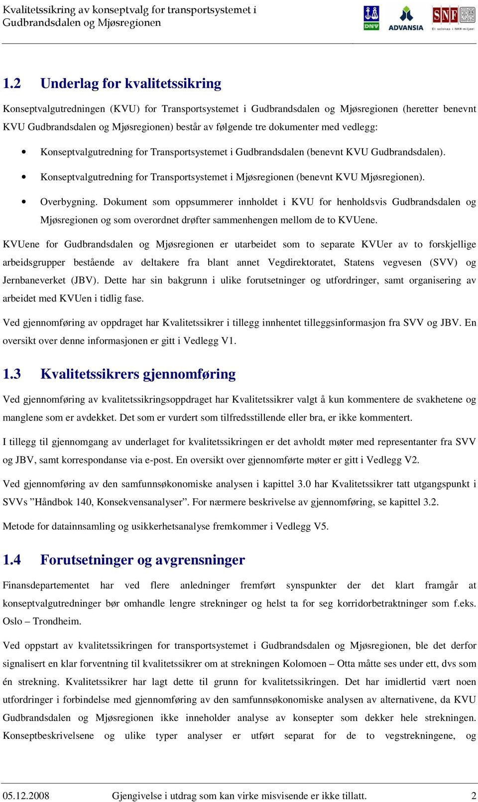 Dokument som oppsummerer innholdet i KVU for henholdsvis Gudbrandsdalen og Mjøsregionen og som overordnet drøfter sammenhengen mellom de to KVUene.