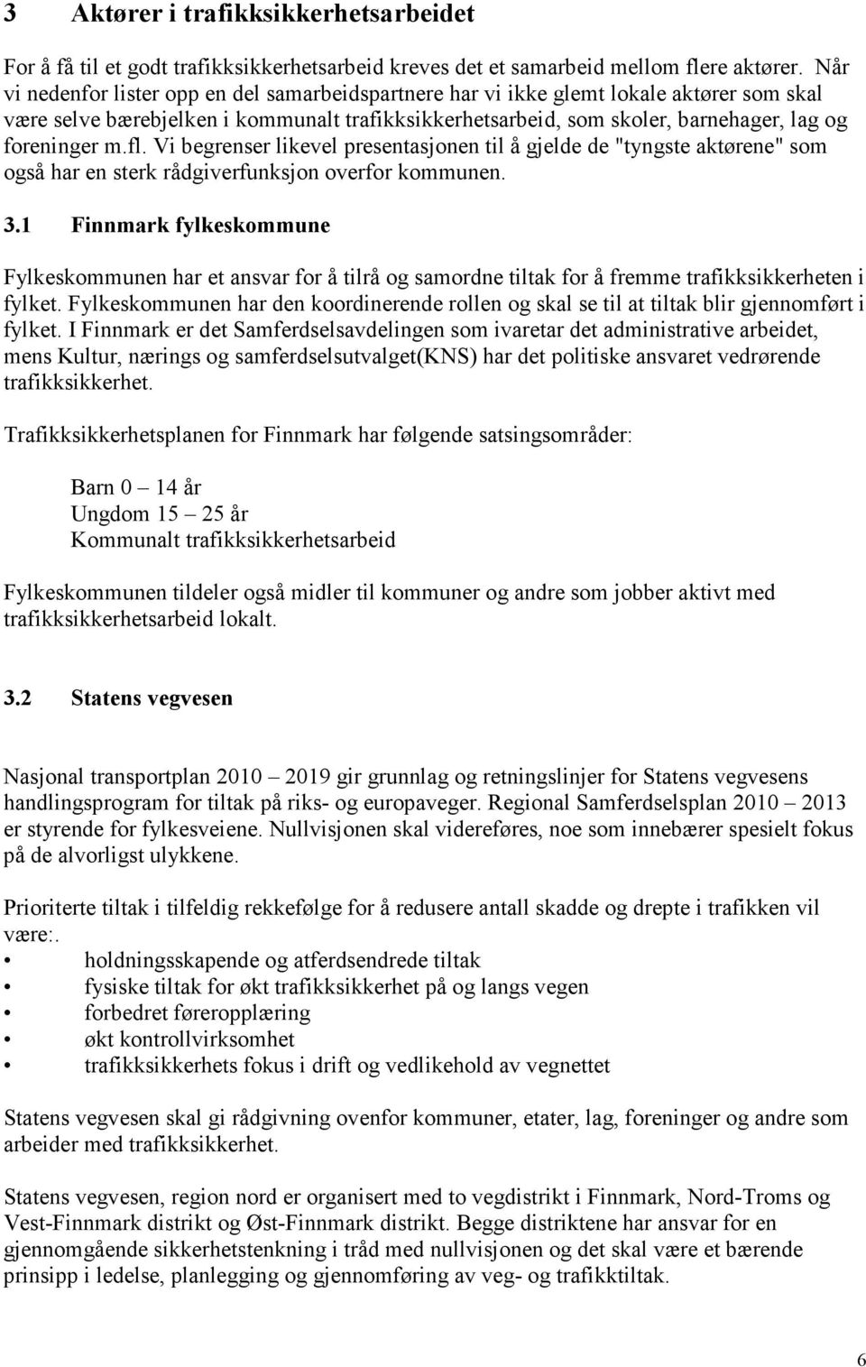 fl. Vi begrenser likevel presentasjonen til å gjelde de "tyngste aktørene" som også har en sterk rådgiverfunksjon overfor kommunen. 3.