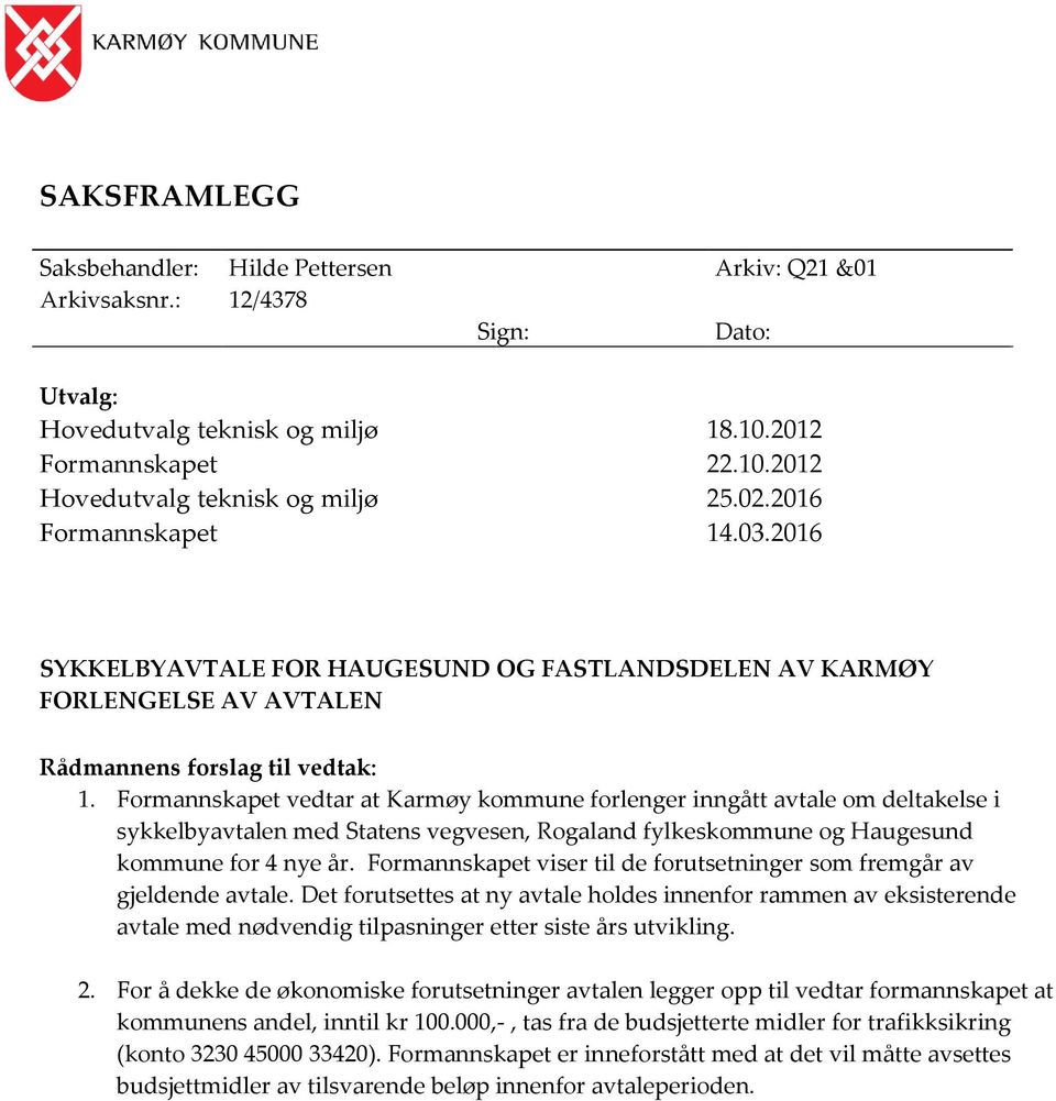 Formannskapet vedtar at Karmøy kommune forlenger inngått avtale om deltakelse i sykkelbyavtalen med Statens vegvesen, Raland fylkeskommune Haugesund kommune for 4 nye år.