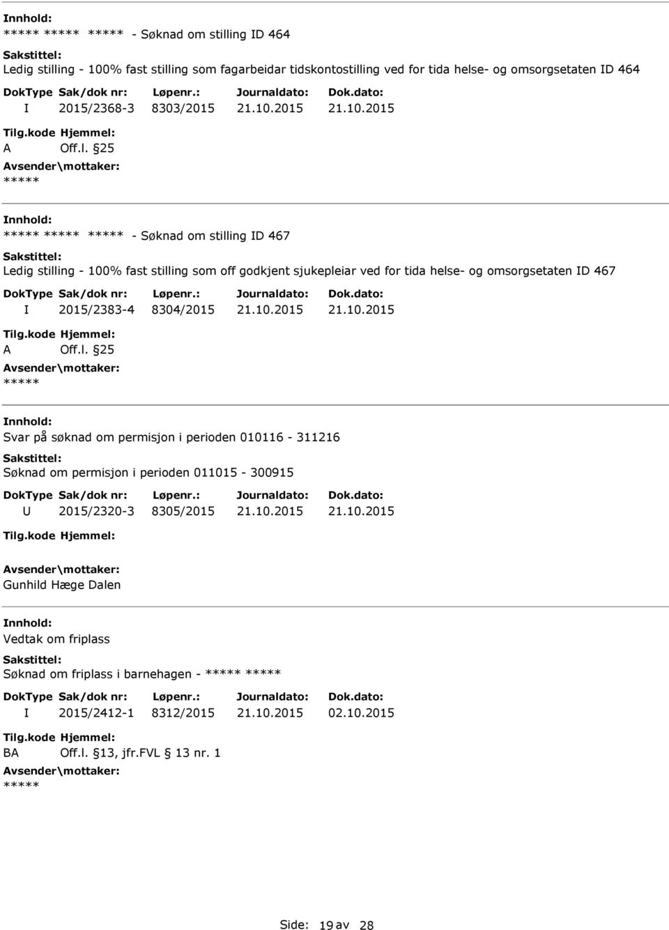 omsorgsetaten D 467 2015/2383-4 8304/2015 Svar på søknad om permisjon i perioden 010116-311216 Søknad om permisjon i perioden 011015-300915