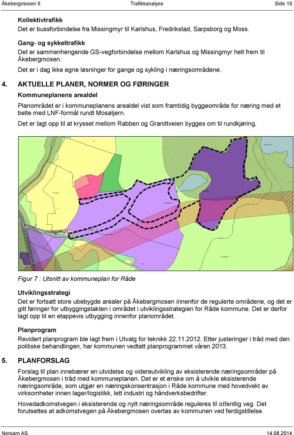 AKTUELLE PLANER, NORMER OG FØRINGER Kommuneplanens arealdel Planområdet er i kommuneplanens arealdel vist som framtidig byggeområde for næring med et belte med LNF-formål rundt Mosatjern.