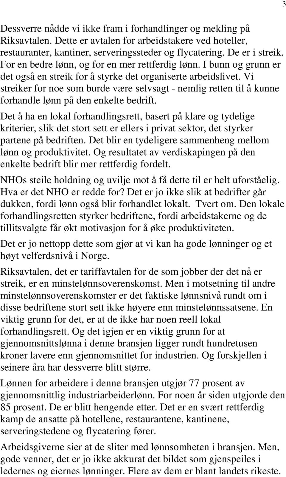 Vi streiker for noe som burde være selvsagt - nemlig retten til å kunne forhandle lønn på den enkelte bedrift.