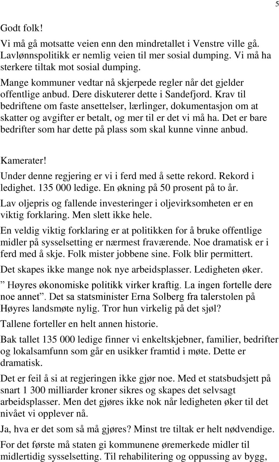 Krav til bedriftene om faste ansettelser, lærlinger, dokumentasjon om at skatter og avgifter er betalt, og mer til er det vi må ha.