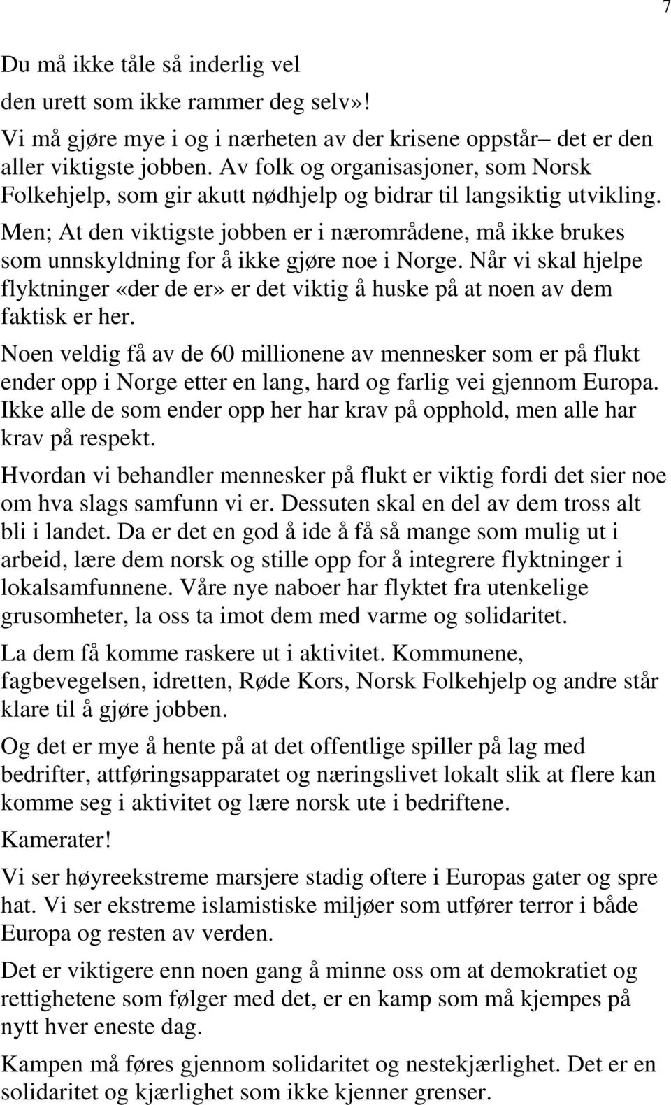 Men; At den viktigste jobben er i nærområdene, må ikke brukes som unnskyldning for å ikke gjøre noe i Norge.