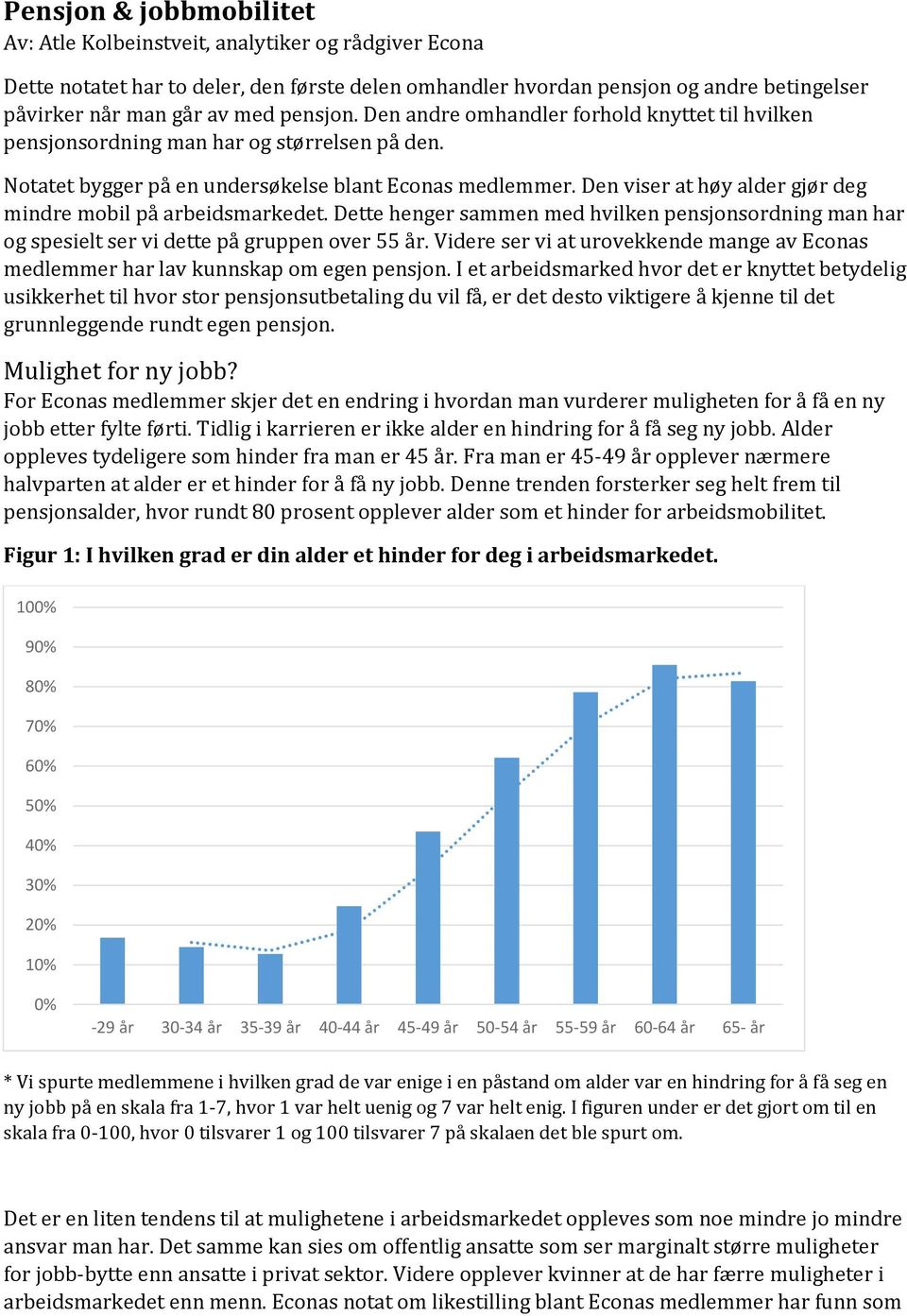 Den viser at høy alder gjør deg mindre mobil på arbeidsmarkedet. Dette henger sammen med hvilken pensjonsordning man har og spesielt ser vi dette på gruppen over 55 år.