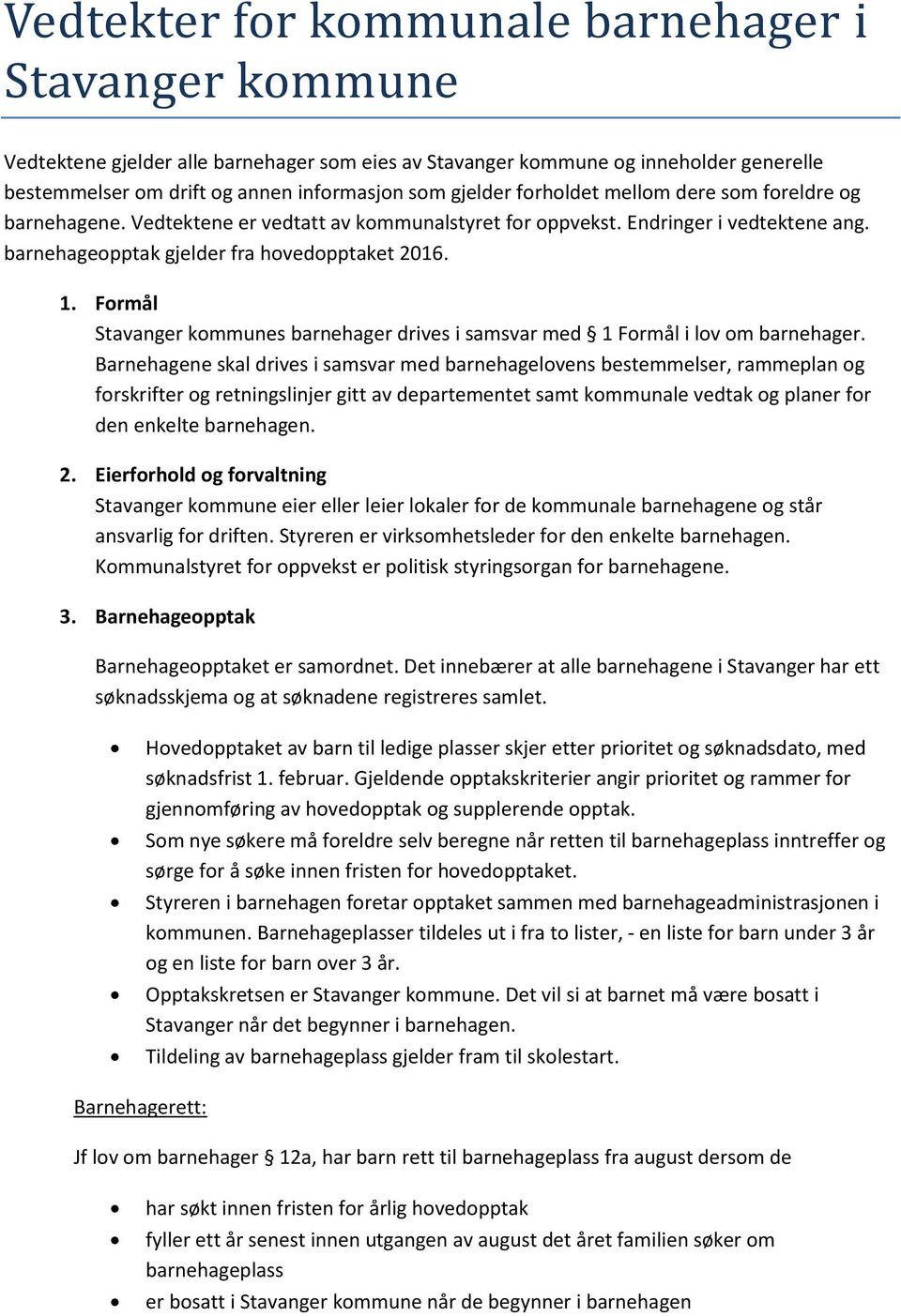 Formål Stavanger kommunes barnehager drives i samsvar med 1 Formål i lov om barnehager.
